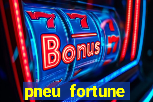 pneu fortune reclame aqui